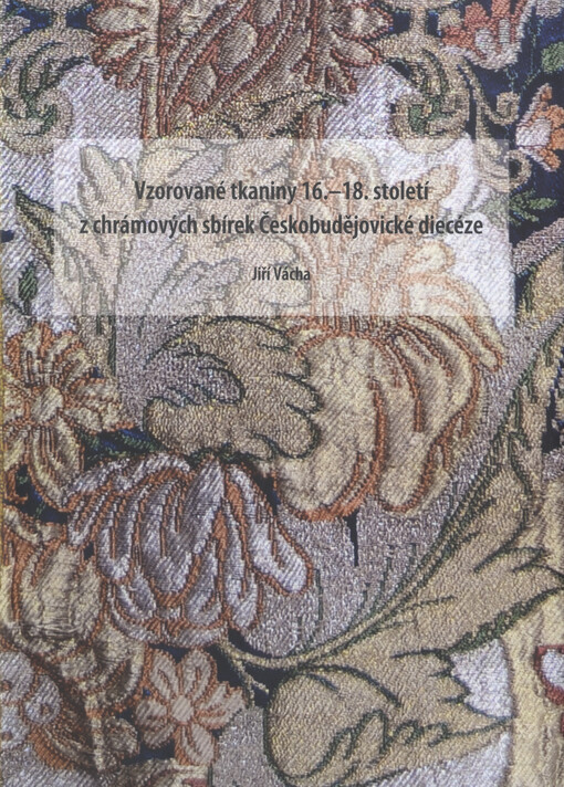 Vzorované tkaniny 16.-18. století z chrámových sbírek Českobudějovické diecéze