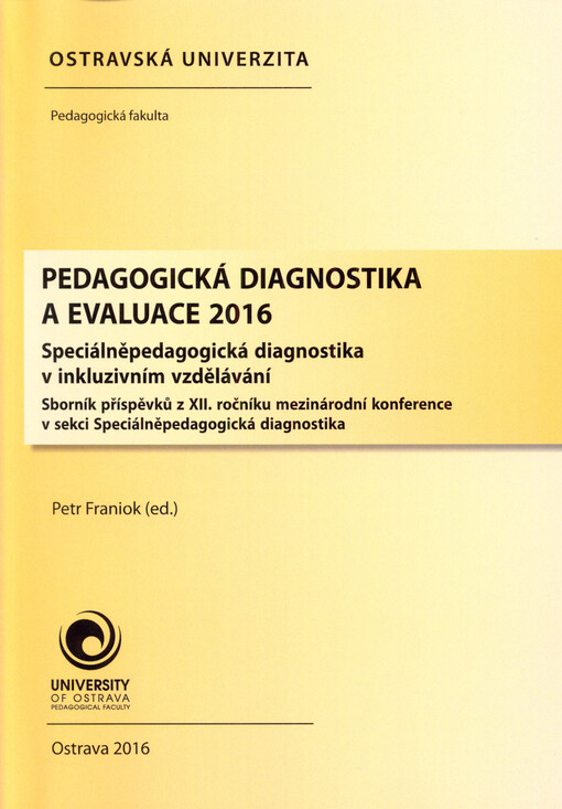Pedagogická diagnostika a evaluace 2016 : speciálněpedagogická diagnostika v inkluzivním vzdělávání : sborník příspěvků z XII. ročníku mezinárodní konference v sekci Speciálněpedagogická diagnostika