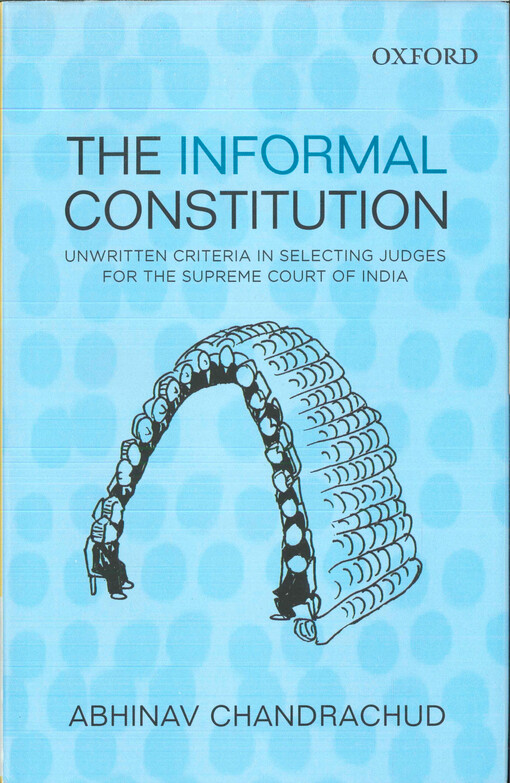 The informal constitution : unwritten criteria in selecting judges for the Supreme Court of India