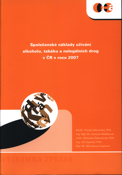 Společenské náklady užívání alkoholu, tabáku a nelegálních drog v ČR v roce 2007 :zpráva z výzkumu : Centrum adiktologie, Psychiatrická klinika, 1. LF UK v Praze a VFN v Praze