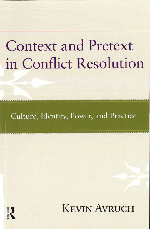 Context and pretext in conflict resolution : culture, identity, power, and practice