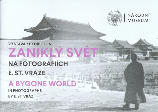 Zaniklý svět na fotografiích E. St. Vráze : výstava od 4.11.2016 = A Bygone world in photographs by E. St. Vráz : exhibition from 4th November 2016