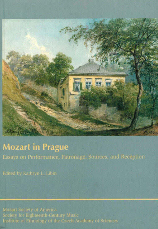 Mozart in Prague: essays on performance, patronage, sources, and reception : proceedings of the Mozart Society of America / Society for Eighteent-Century Music Conference in Prague, 9-13 June 2009