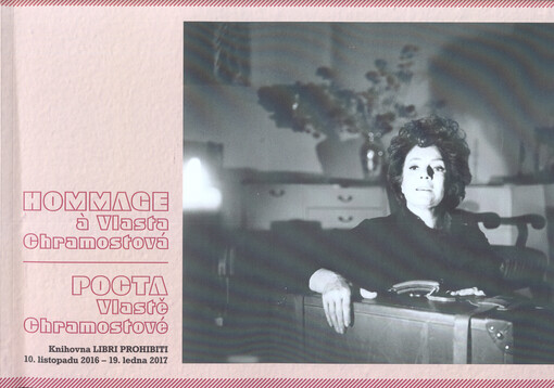 Hommage a Vlasta Chramostová = Pocta Vlastě Chramostové : Knihovna Libri prohibiti 10. listopadu 2016 - 19. ledna 2017