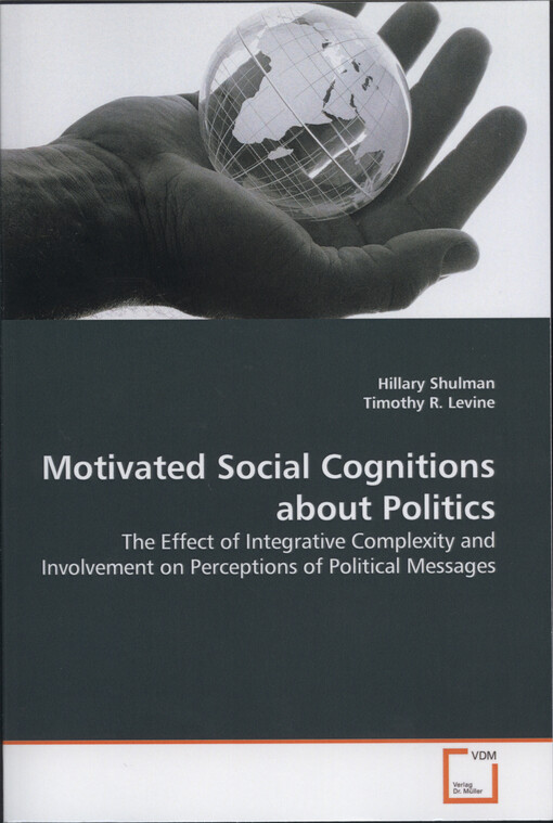 Motivated social cognitions about politics : the effect of integrative complexity and involvement on perceptions of political messages