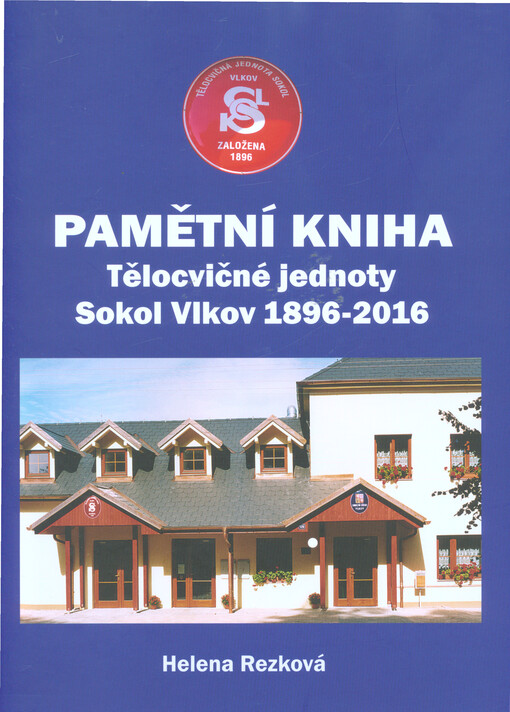 Pamětní kniha Tělocvičné jednoty Sokol Vlkov 1896-2016