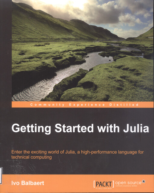 Getting started with Julia : enter the exciting world of Julia, a high-performance language for technical computing