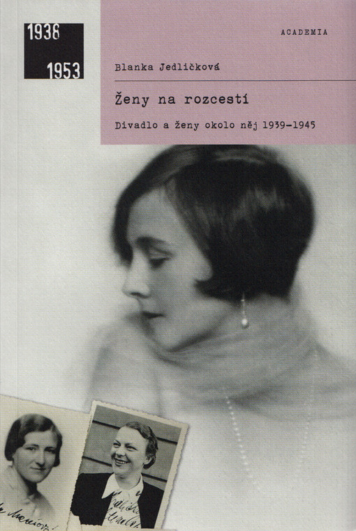 Ženy na rozcestí : divadlo a ženy okolo něj 1939-1945