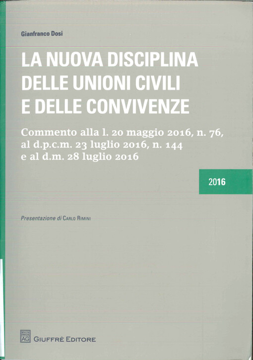 La nuova disciplina delle unioni civili e delle convivenze : commento alla l. 20 maggio 2016, n. 76, al d.p.c.m. 23 luglio 2016, n. 144 e al d.m. 28 luglio 2016