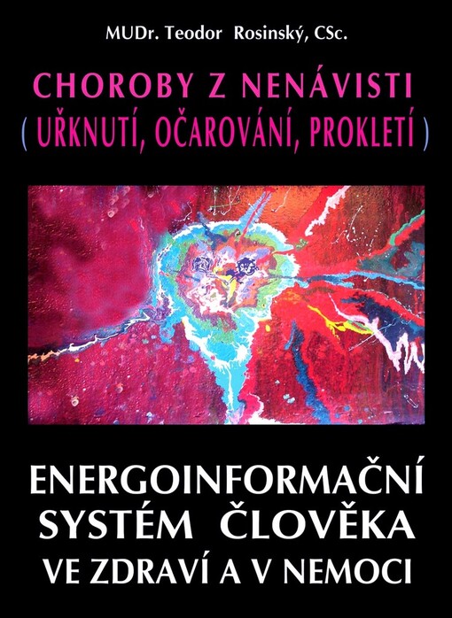 Energoinformační systém člověka ve zdraví a v nemoci : choroby z nenávisti (uřknutí, očarování, prokletí)
