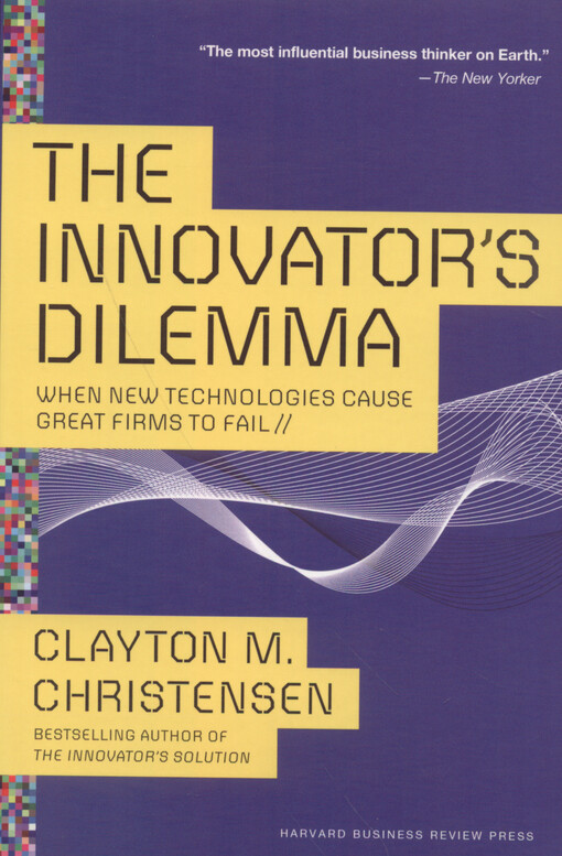 The innovator's dilemma : when new technologies cause great firms to fail