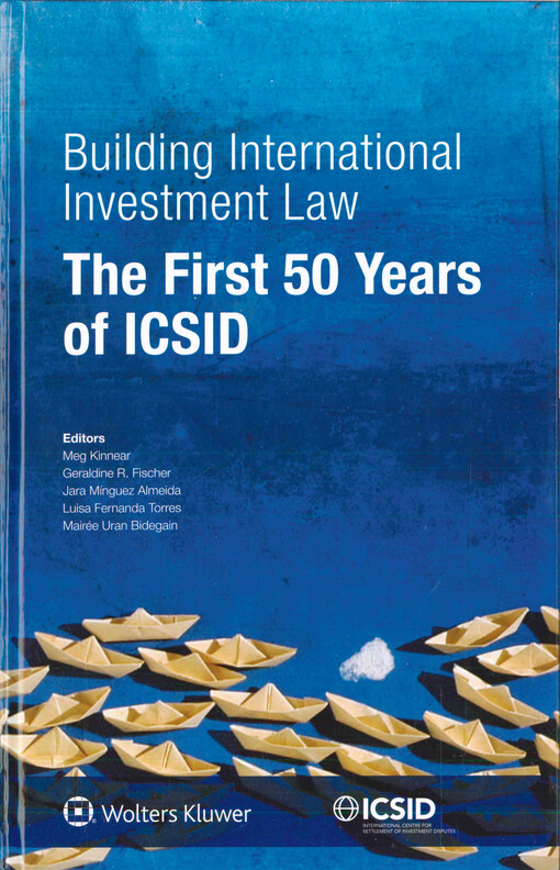 Building international investment law : the first 50 years of ICSID