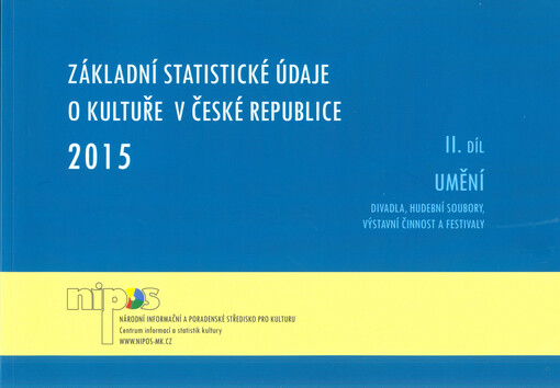Základní statistické údaje o kultuře v České republice 2015. II. díl, Umění : divadla, hudební soubory, výstavní činnost a festivaly