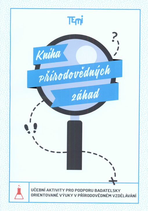 Kniha přírodovědných záhad : učební aktivity pro podporu badatelsky orientované výuky v přírodovědném vzdělávání