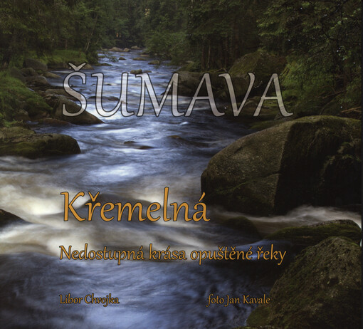 Křemelná : nedostupná krása opuštěné řeky