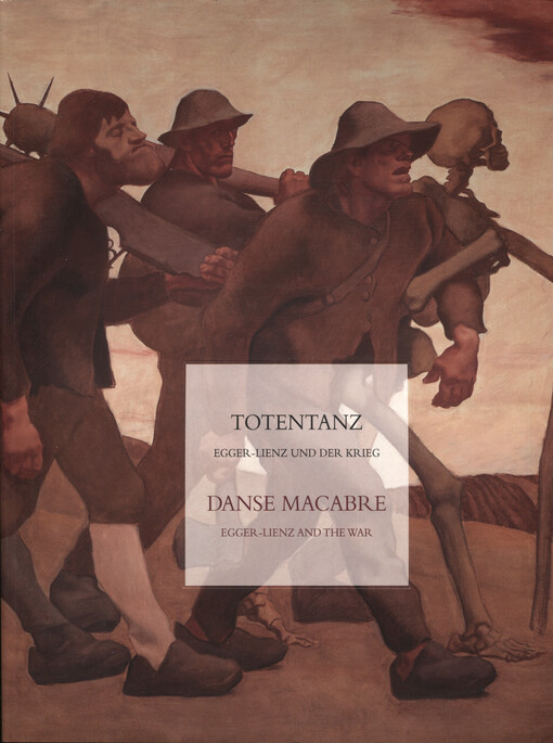 Totentanz :Egger-Lienz und der Krieg = Danse Macabre : Egger-Lienz and the war