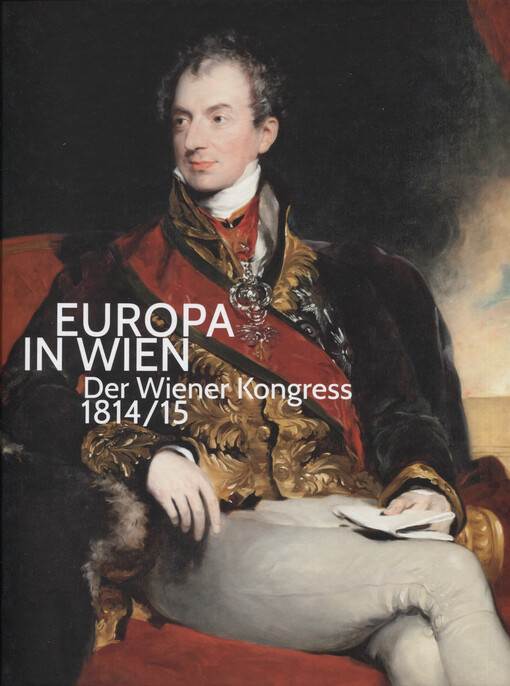 Europa in Wien : der Wiener Kongress 1814/15