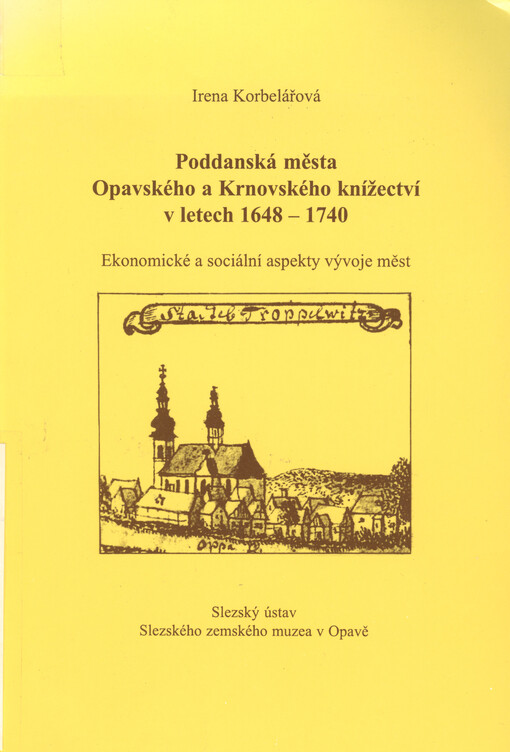 Poddanská města Opavského a Krnovského knížectví v letech 1648-1740 : ekonomické a sociální aspekty vývoje měst
