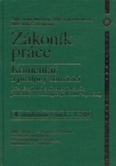 Zákoník práce : komentář a předpisy souvisící (včetně výňatků z důvodových zpráv, judikatury a vzorů typických smluv a podání), 4. aktualizované vydání podle stavu k 1.4.2004