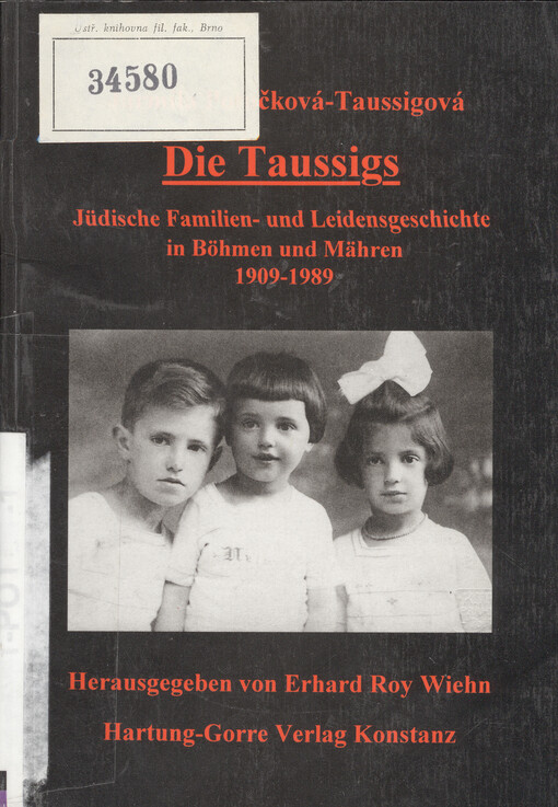 Die Taussigs :jüdische Familien- und Leidensgeschichte in Böhmen und Mähren 1909-1989