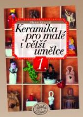 Keramika pro malé i větší umělce - 1. díl