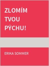 Zlomím tvou pýchu!