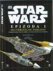 Star Wars Epizoda I : neuvěřitelné pohledy, podrobné průřezy letounů, vozidel a plavidel hvězdných válek: Epizody I
