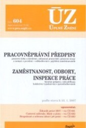 ÚZ č. 604 Pracovněprávní předpisy, zaměstnanost, inspekce práce 2007; Úplné znění předpisů