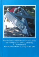 Historie židovské komunity v Ústí nad Labem = The history of the Jewish community in Ústí nad Labem = Geschichte der Juden in Aussig an der Elbe