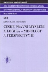 České právní myšlení a logika - minulost a perspektivy II : sborník příspěvků z konference pořádané Katedrou právní teorie Právnické fakulty Masarykovy univerzity v Brně dne 30.9.2004   