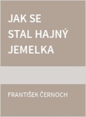 Jak se stal hajný Jemelka (z Pasek) fotbalistou (v Praze) : kronika let nedávných