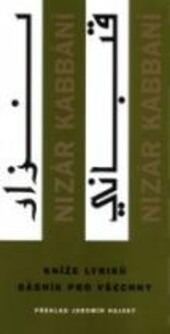 Nizár Kabbání : kníže lyriků, básník pro všechny : [výbor z díla].