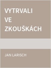 Vytrvali ve zkouškách :martyrium P. Kamila Jaroše a P. Jaroslava Šumšala, představených Arcibiskupského kněžského semináře v Olomouci