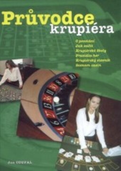 Průvodce krupiéra : o povolání, jak začít, krupiérské školy, pravidla her, krupiérský slovník, seznam casin