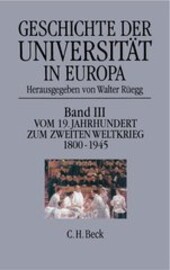 Geschichte der Universität in Europa. Band III, Vom 19. Jahrhundert zum Zweiten Weltkrieg (1800-1945)