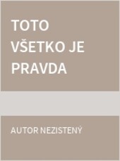 Toto všetko je pravda