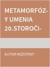 Metamorfózy umenia 20.storočia