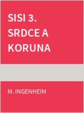 Sisi 3. Srdce a koruna