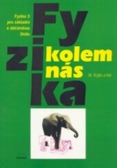 Fyzika kolem nás : fyzika 3 pro základní a občanskou školu : [žákovská verze].