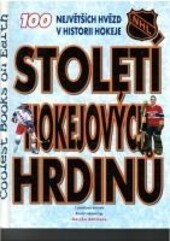 Století hokejových hrdinů : 100 největších hvězd v historii hokeje