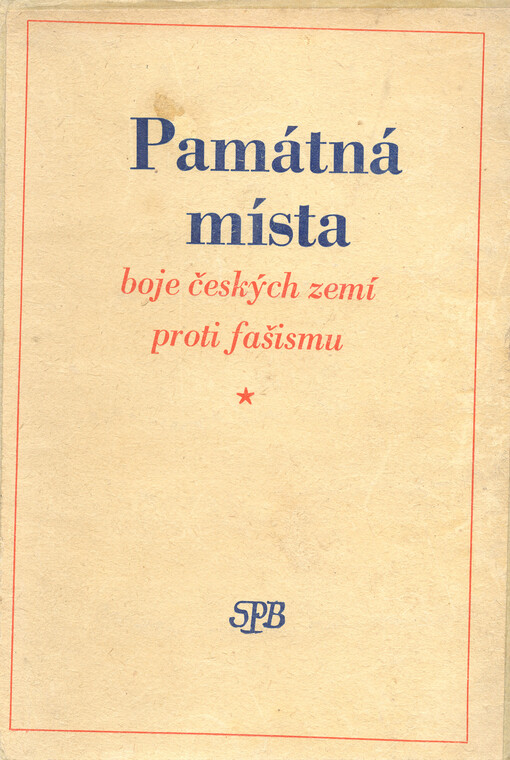 Památná místa boje českých zemí proti fašismu: [sborník