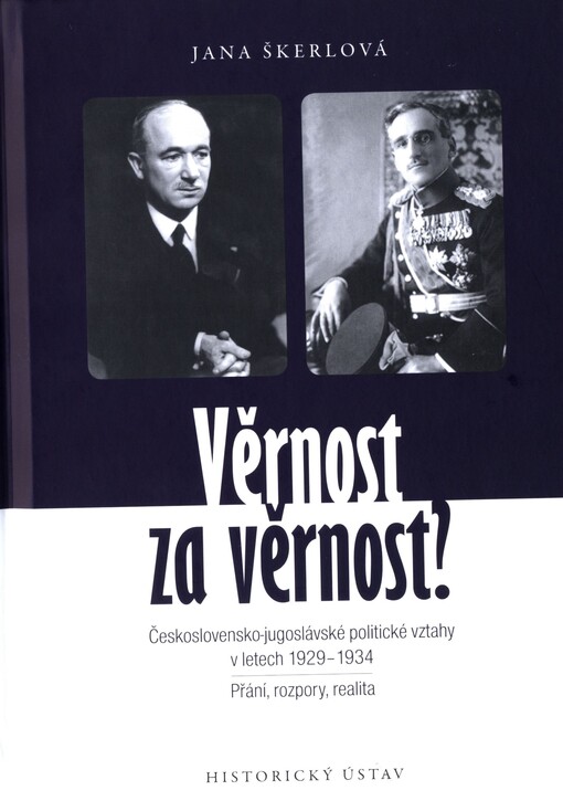 Věrnost za věrnost? : československo-jugoslávské politické vztahy v letech 1929-1934 : přání, rozpory, realita