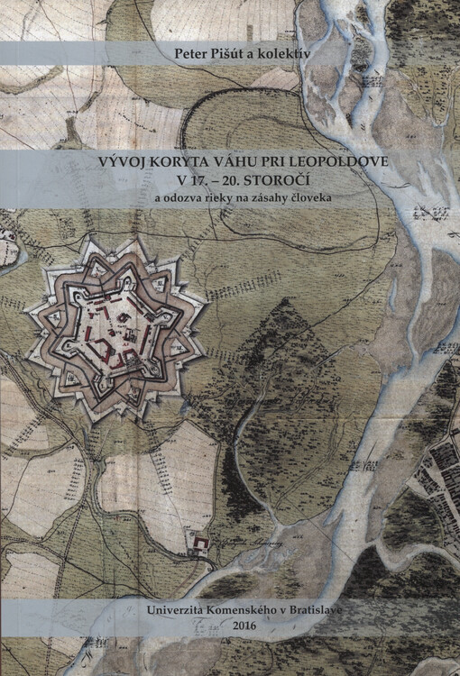 Vývoj koryta Váhu pri Leopoldove v 17. - 20. storočí : a odozva rieky na zásahy človeka