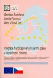 Integrace handicapovaných na trhu práce v mezinárodní dimenzi: sborník k projektu Integrované poradenství pro znevýhodněné osoby na trhu práce v kontextu národní a evropské spolupráce