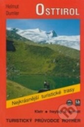 Turistika ve Východním Tyrolsku : reprezentační průvodce horskými masivy Venedigergruppe, Granatspitzgruppe, Glocknergruppe, Schobergruppe a pohořími Villgratner Berge, Gailtalskými Alpami a hřebenem Kamischer Hauptkamm : 49 barevných fotografií a 50 barevných turistických mapek v měřítku 1:50000