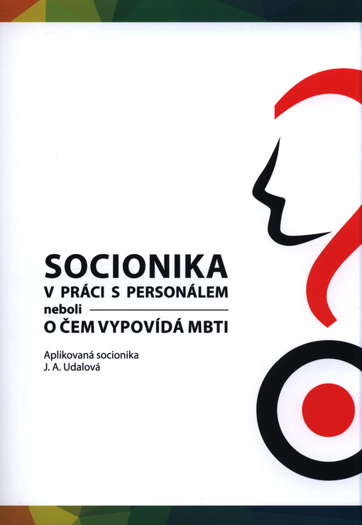 Socionika v práci s personálem, neboli, O čem vypovídá MBTI : aplikovaná socionika