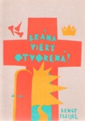 Brána viery otvorená : putovanie apoštolským vierovyznáním od Bengta Pleijela