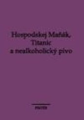 Hospodskej Maňák, Titanic a nealkoholický pivo
