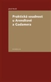 Praktická soudnost u Arendtové a Gadamera