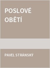 Poslové obětí : z Terezína do Terezína se zastávkou v Osvětimi-Březince a Schwarzheide